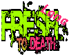 Fresh To death[Lana]