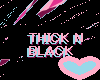 Thick N Black
