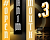 O_ OPEN ANIM MOUTH .3