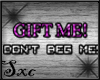 [s] Gift me dnt Beg me