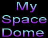My Space Dome