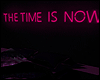 Be THE TIME IS NOW