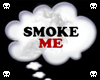 {B} SMOKE ME