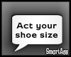 -SA- Act Your Shoe Size