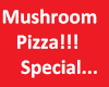 Mushroom Pizza! Special