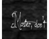 Master, Dont *Custom*