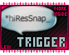 hiResSnap Trigger!