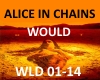 ALICE IN CHAINS- WOULD