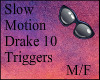 ! Slow Drake 10 Triggers
