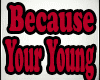 Because Your Young - Coc