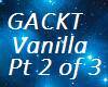 Gackt Vanilla Pt2