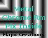 M! Metal Chrome Room
