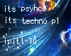 its psyhco its techno p1