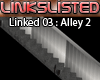 [LL] LINKED 03 - Alley 2