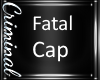 Fatal Cap