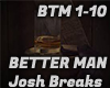 BETTER MAN - Josh Breaks