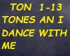 TONES AN I DANCE WITH ME