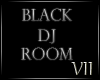 VII: Black Dj Room