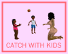 Catch With Kids