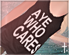 † Aye Who Cares |f
