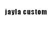 Jayla custom