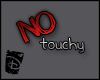 D. No Touchy
