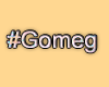 MA #Gomeg