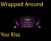 Wrapped Around You Kiss