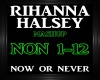 Rihanna/Halsey~Now Or Ne