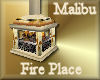 [my]Malibu Fire Place