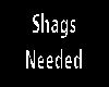 S_Shags Needed
