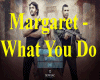 Margaret - What You Do