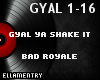GyalYaShakeIt-BadRoyale