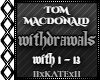 TOM MACDONALD - WITHDRAW