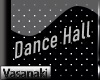 = 🎀  Dance Hall