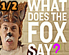 What dose the fox say?