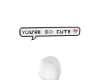~Your So Cute Sign
