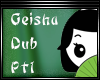 |MY| Geisha Dub Pt1