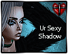 K! Ur Sexy Shadow = Trgr