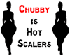Chubby is Hot Scalers