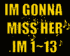 ♪IM GONNA  MISS HER♪