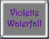 !F! Violette Waterfall