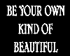 BE YOUR OWN KIND OF BEAU