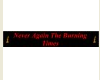 NEVER AGAIN THE BURNING