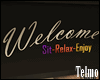 Welcome! Sit Relax Enjoy