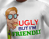 UGLY BUT FRIENDLY