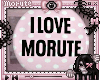 i love morute
