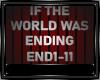 IF THE WORLD WAS ENDING