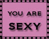 [ You are sexy ]
