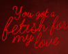 I. Fetish For My Love II